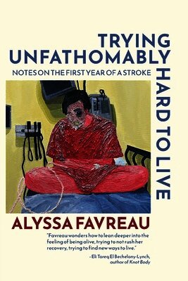 Alyssa Favreau - Trying Unfathomably Hard to Live, Häftad