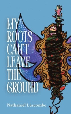 bokomslag My Roots Can't Leave the Ground
