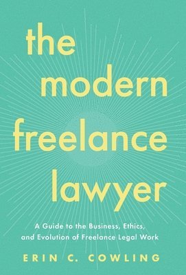 Erin C Cowling, Erin C. Cowling, Erin  C Cowling - Modern Freelance Lawyer, Inbunden