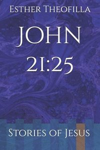 bokomslag John 21: 25: Stories of Jesus