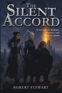bokomslag The Silent Accord: A Fantasy of Memory, Silence, and Chosen Bonds