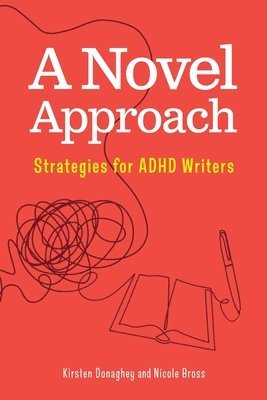 Nicole Bross, Kirsten Donaghey - A Novel Approach: Strategies for ADHD Writers, Häftad