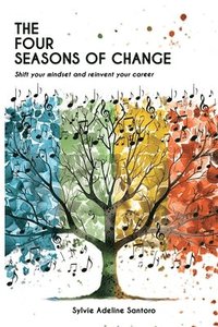 bokomslag The four seasons of change: Shift your mindset and transform your career
