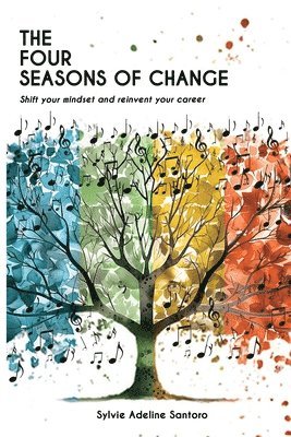bokomslag The four seasons of change: Shift your mindset and transform your career