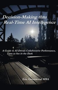 bokomslag Decision-Making thru Real-Time AI Intelligence