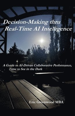 bokomslag Decision-Making thru Real-Time AI Intelligence