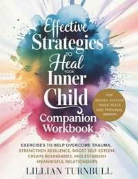 bokomslag Effective Strategies to Heal Your Inner Child Companion Workbook