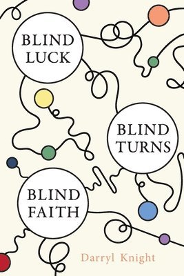 Darryl Knight - Blind Luck, Blind Turns, Blind Faith, Häftad