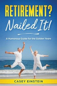 bokomslag Retirement? Nailed It!: A Humorous Guide for the Golden Years