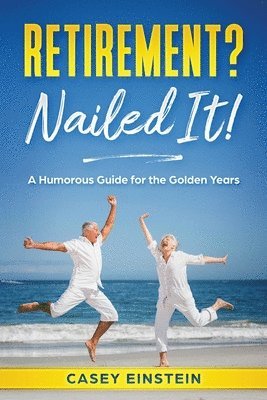 bokomslag Retirement? Nailed It!: A Humorous Guide for the Golden Years