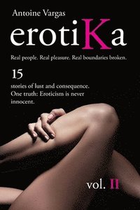 bokomslag erotiKa Vol. II: 15 stories of lust and consequence. One truth: Eroticism is never innocent.