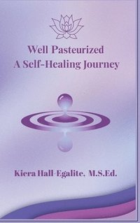 bokomslag Well Pasteurized. A Self Healing Journey