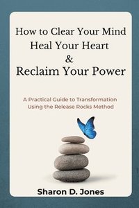 bokomslag How to Clear Your Mind, Heal Your Heart & Reclaim Your Power