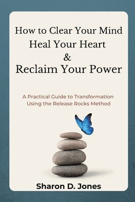 Sharon D Jones, Sharon D. Jones - How to Clear Your Mind, Heal Your Heart & Reclaim Your Power, Häftad