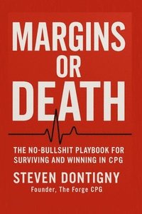 bokomslag Margins or Death The No Bullshit Playbook for Surviving and Winning in CPG