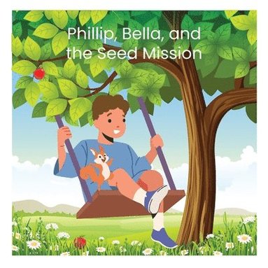 bokomslag Phillip, Bella, and the Seed Mission