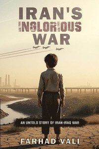 bokomslag Iran's Inglorious War: An Untold Story