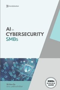 bokomslag AI In Cybersecurity: Simplifying Cyber Risk with Smart, Affordable Tools for Small Business Defense