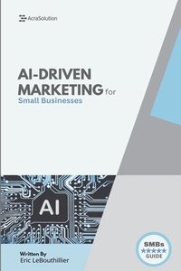 bokomslag Ai-Driven Marketing: The Proven Blueprint to Automate, Personalize, and Scale Your Marketing Smarter
