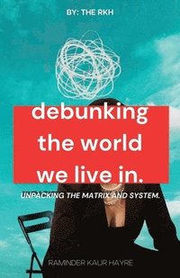 bokomslag Debunking the World We Live In