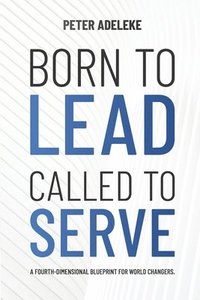 bokomslag Born to Lead. Called to Serve