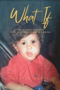 bokomslag What If: A Journey Through Pain, Possibility and Becoming