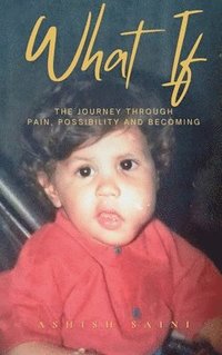 bokomslag What If: A Journey Through Pain, Possibility and Becoming