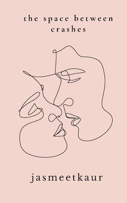 Jasmeet Kaur - space between crashes, Häftad