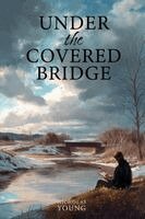 Nicholas Young - Under the Covered Bridge, Häftad