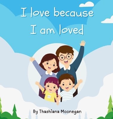 Thashiana Moonegan - I love because I am loved, Inbunden
