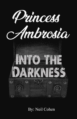Neil Cohen - Princess Ambrosia Into the Darkness, Häftad