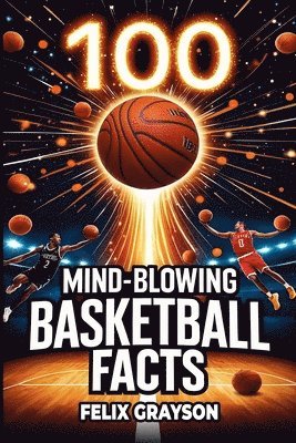 Felix Grayson - 100 Mind-Blowing Basketball Facts, Häftad