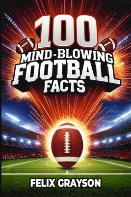 Felix Grayson - 100 Mind-Blowing Football Facts, Häftad