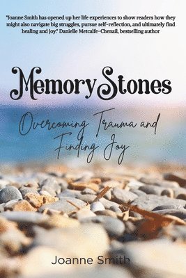 Joanne Smith - Memory Stones: Overcoming Trauma and Finding Joy, Häftad