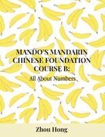 Mando's Mandarin Chinese Foundation Course B: All About Numbers