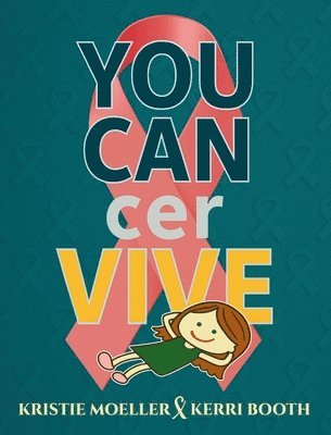 Kristie Moeller, Kerri Booth - You Cancer Vive, Inbunden