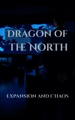 Stephen Ad Armstrong - Dragon of the North Expansion and Chaos, Inbunden