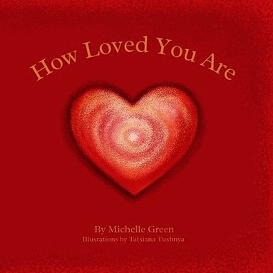 Michelle Green - How Loved You Are, Häftad