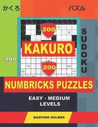 bokomslag 200 Kakuro sudoku and 200 Numbricks puzzles easy - medium levels.: Kakuro 6x6 + 7x7 + 10x10 + 11x11 and Numbricks easy -medium puzzles.