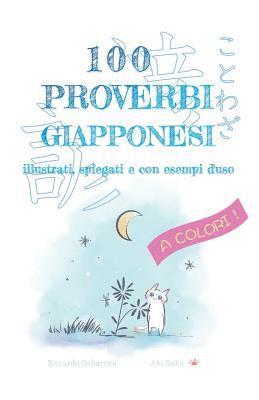 bokomslag 100 Proverbi Giapponesi a Colori: Proverbi, espressioni e modi di dire giapponesi illustrati, spiegati e con esempi d'uso [A COLORI]