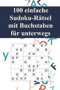 bokomslag 100 einfache Sudoku-Rätsel mit Buchstaben für unterwegs: Für Anfänger und Kinder geeignet / Alternative zum normalen Sudoku / Tolles Geschenk für Sudo