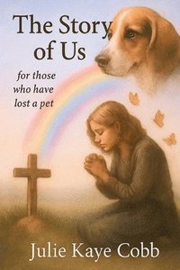 bokomslag The Story of Us: A poignant story inspired by true events for anyone who has ever loved and lost a cherished pet