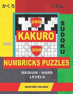 bokomslag 200 Kakuro sudoku and 200 Numbricks puzzles medium - hard levels.: Kakuro 10x10 + 11x11 + 12x12 + 13x13 and Numbricks medium - hard puzzles.