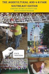 bokomslag The Agricultural and 4-H Fair - Southeast Edition: A History of the 4-H County Fair and Extension Program