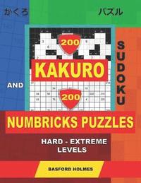 bokomslag 200 Kakuro sudoku and 200 Numbricks puzzles hard - extreme levels.: Kakuro 12x12 + 13x13 + 14x14 + 15x15 and Numbricks hard - very hard puzzles.