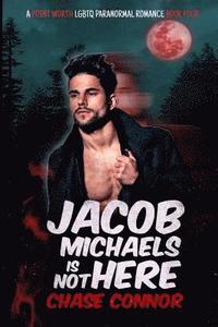 bokomslag Jacob Michaels Is Not Here (A Point Worth LGBTQ Paranormal Romance Book 4)