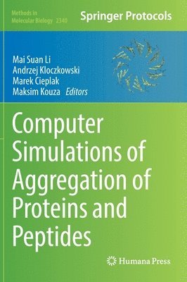Mai Suan Li, Andrzej Kloczkowski, Marek Cieplak, Maksim Kouza - Computer Simulations of Aggregation of Proteins and Peptides, Inbunden