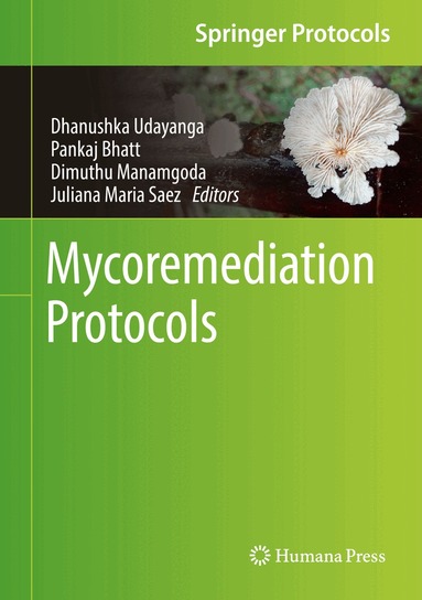 Dhanushka Udayanga, Pankaj Bhatt, Dimuthu Manamgoda, Juliana Maria Saez - Mycoremediation Protocols, Inbunden