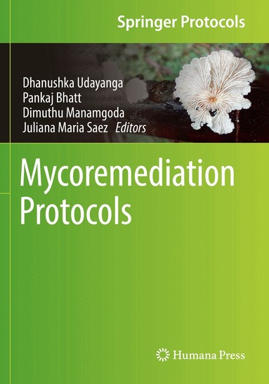 Dhanushka Udayanga, Pankaj Bhatt, Dimuthu Manamgoda, Juliana Maria Saez - Mycoremediation Protocols, Häftad