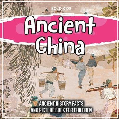 bokomslag Ancient China: Ancient History Facts And Picture Book For Children